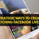 Strategic Ways to Create Eye-Catching Facebook Live Videos