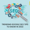 Trending Google Seo Tips To Know In 2022