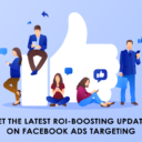 Latest Roi-Boosting Updates On Facebook Ads Targeting