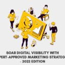Soar Digital Visibility With Expert-Approved Marketing Strategies - 2022 Edition